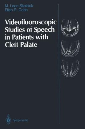 Videofluoroscopic Studies of Speech in Patients with Cleft Palate -  Ellen R. Cohn,  M. Leon Skolnick