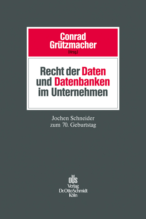 Recht der Daten und Datenbanken im Unternehmen - 