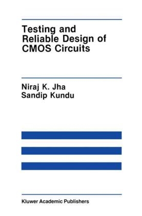 Testing and Reliable Design of CMOS Circuits -  Niraj K. Jha,  Sandip Kundu