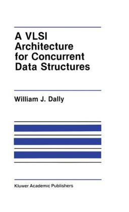 VLSI Architecture for Concurrent Data Structures -  J. W. Dally