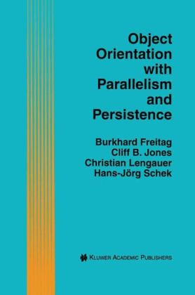 Object Orientation with Parallelism and Persistence -  Burkhard Freitag,  Cliff B. Jones,  Christian Lengauer,  Hans-Jorg Schek