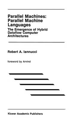 Parallel Machines: Parallel Machine Languages -  Robert A. Iannucci