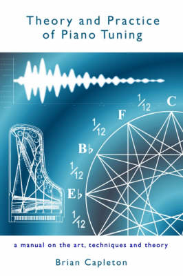 Theory and Practice of Piano Tuning - Brian Capleton