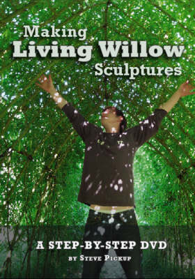 Making Living Willow Sculptures - Steve Pickup