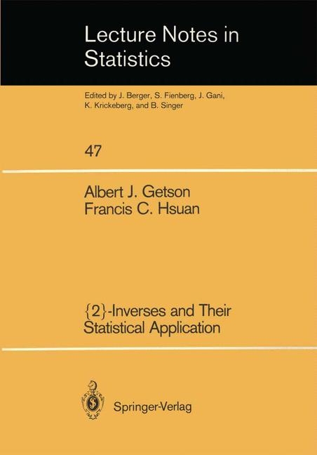 {2}-Inverses and Their Statistical Application -  Albert J. Getson,  Francis C. Hsuan