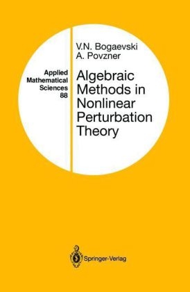 Algebraic Methods in Nonlinear Perturbation Theory -  V.N. Bogaevski,  A. Povzner