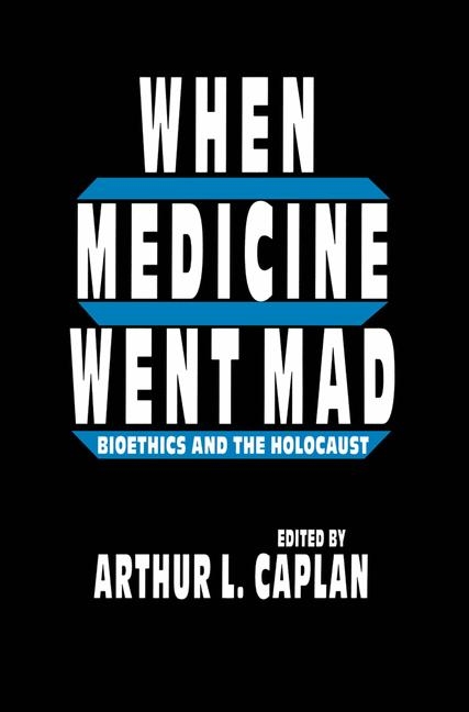 When Medicine Went Mad -  Arthur L. Caplan