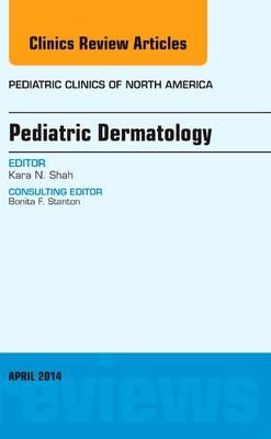 Pediatric Dermatology, An Issue of Pediatric Clinics - Kara N. Shah