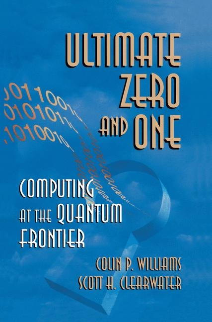 Ultimate Zero and One -  Scott H. Clearwater,  Colin P. Williams