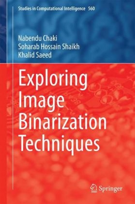 Exploring Image Binarization Techniques -  Nabendu Chaki,  Khalid Saeed,  Soharab Hossain Shaikh