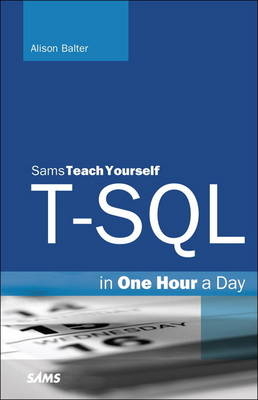 T-SQL in One Hour a Day, Sams Teach Yourself -  Alison Balter