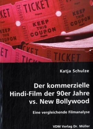 Der kommerzielle Hindi-Film der 90er Jahre vs. New Bollywood - Katja Schulze