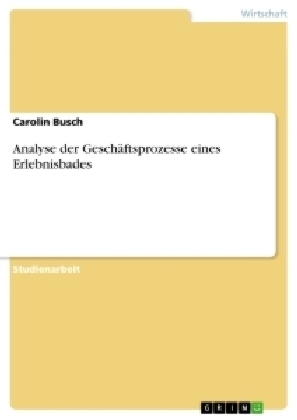 Analyse der GeschÃ¤ftsprozesse eines Erlebnisbades - Carolin Busch