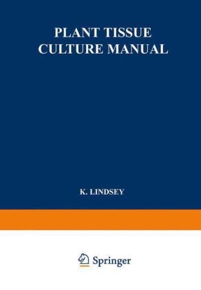 Plant Tissue Culture Manual -  K. Lindsey