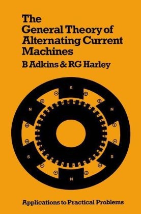 General Theory of Alternating Current Machines -  Bernard Adkins,  Ronald G. Harley