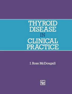 Thyroid Disease in Clinical Practice -  I. Ross McDougall