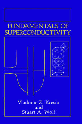 Fundamentals of Superconductivity -  Vladimir Z. Kresin,  Stuart A. Wolf