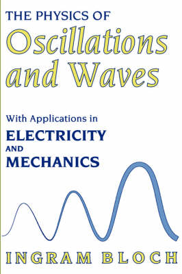 Physics of Oscillations and Waves -  Ingram Bloch