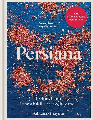 Persiana: Recipes from the Middle East & Beyond - Sabrina Ghayour