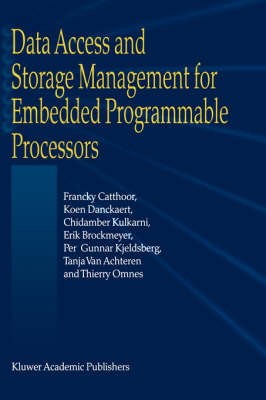 Data Access and Storage Management for Embedded Programmable Processors -  T. van Achteren,  E. Brockmeyer,  Francky Catthoor,  K. Danckaert,  Per Gunnar Kjeldsberg,  K.K. Kulkarni,  Thierry Omnes