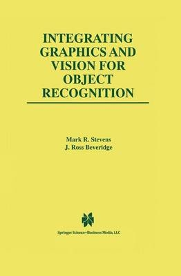 Integrating Graphics and Vision for Object Recognition -  J. Ross Beveridge,  Mark R. Stevens