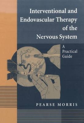 Interventional and Endovascular Therapy of the Nervous System -  Pearse Morris