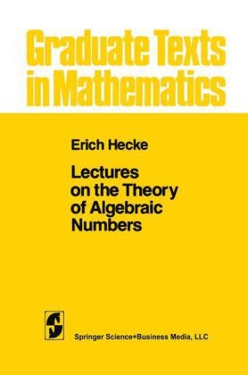 Lectures on the Theory of Algebraic Numbers -  E. T. Hecke