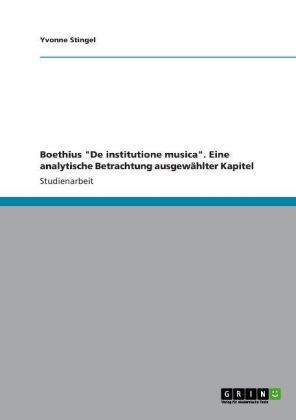 Boethius "De institutione musica". Eine analytische Betrachtung ausgewählter Kapitel - Yvonne Stingel