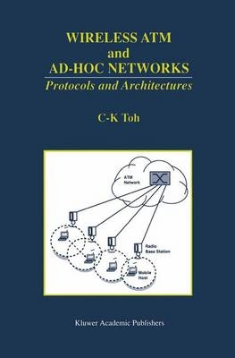 Wireless ATM and Ad-Hoc Networks -  C. K. Toh