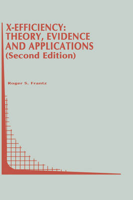 X-Efficiency: Theory, Evidence and Applications -  Roger S. Frantz