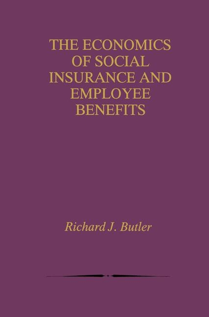 Economics of Social Insurance and Employee Benefits -  Richard J. Butler