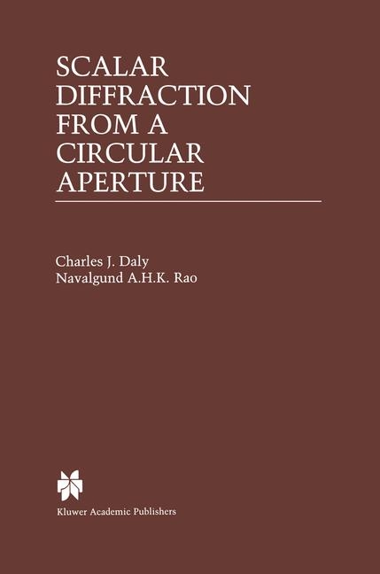 Scalar Diffraction from a Circular Aperture -  Charles J. Daly,  Navalgund A.H.K. Rao