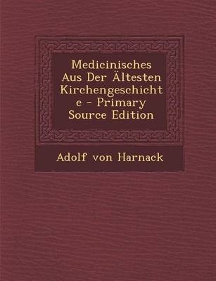 Medicinisches Aus Der Altesten Kirchengeschichte - Adolf Von Harnack