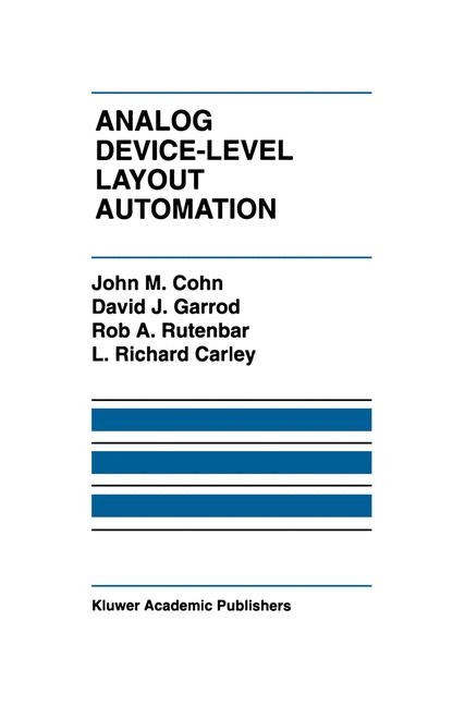 Analog Device-Level Layout Automation -  Rick Carley,  John M. Cohn,  David J. Garrod,  Rob A. Rutenbar