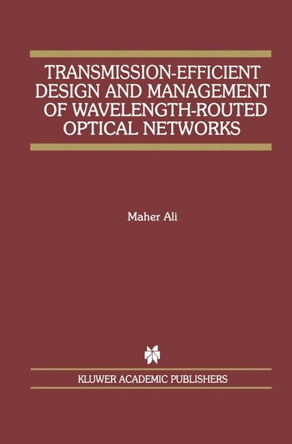 Transmission-Efficient Design and Management of Wavelength-Routed Optical Networks -  Maher Ali