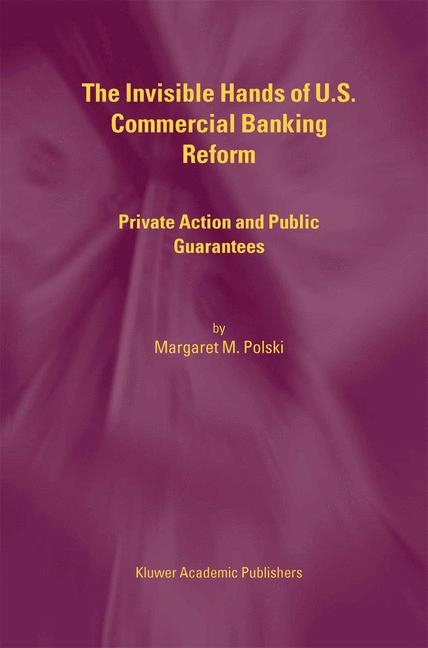 Invisible Hands of U.S. Commercial Banking Reform -  Margaret M. Polski