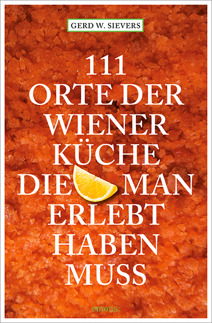 111 Orte der Wiener Küche, die man gesehen haben muss - Gerd Wolfgang Sievers