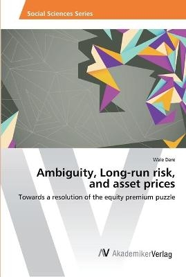 Ambiguity, Long-run risk, and asset prices - Wale Dare