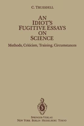 Idiot's Fugitive Essays on Science -  C. Truesdell