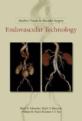 Modern Trends in Vascular Surgery: Endovascular Technology - James Yao, William Pearce, Jon Matsumura, Mark Morasch, Mark Eskandari