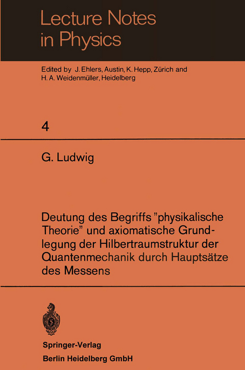 Deutung des Begriffs ”physikalische Theorie” und axiomatische Grundlegung der Hilbertraumstruktur der Quantenmechanik durch Hauptsätze des Messens - G. Ludwig