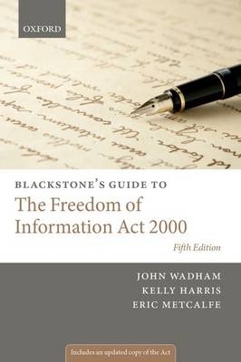 Blackstone's Guide to the Freedom of Information Act 2000 - John Wadham, Kelly Harris, Eric Metcalfe