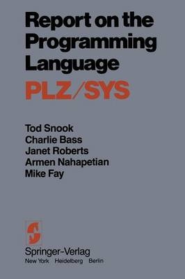 Report on the Programming Language PLZ/SYS -  C. Bass,  C. Carper,  M. Fay,  B. Lane,  B. McKeeman,  S. Meyer,  A. Nahapetian,  J. Roberts,  Tod Snook