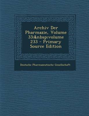 Archiv Der Pharmazie, Volume 33; Volume 233 - Primary Source Edition - 