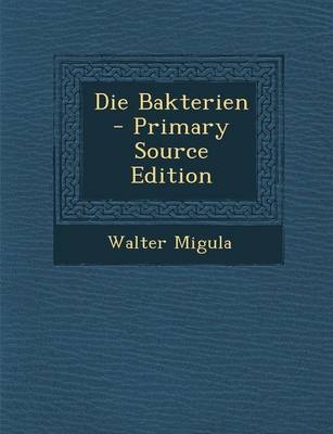 Die Bakterien - Walter Migula