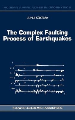 Complex Faulting Process of Earthquakes -  J. Koyama