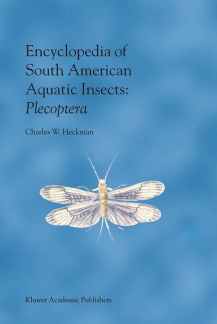 Encyclopedia of South American Aquatic Insects: Plecoptera -  Charles W. Heckman