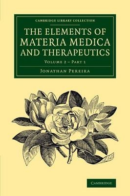 The Elements of Materia Medica and Therapeutics - Jonathan Pereira