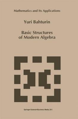 Basic Structures of Modern Algebra -  Y. Bahturin