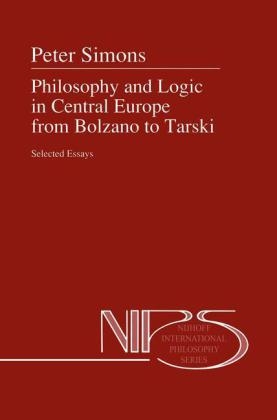 Philosophy and Logic in Central Europe from Bolzano to Tarski -  Peter M. Simons